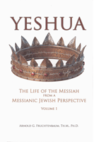 Yeshua: The Life of Messiah from a Messianic Jewish Perspective – Volume 1